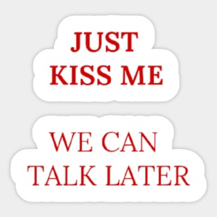 Just kiss me we can talk later Sticker